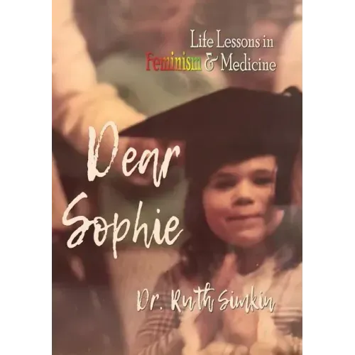 Dear Sophie: Life Lessons in Feminism & Medicine