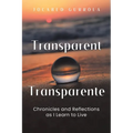 Transparent - Transparente: Chronicles and Reflections as I Learn to Live