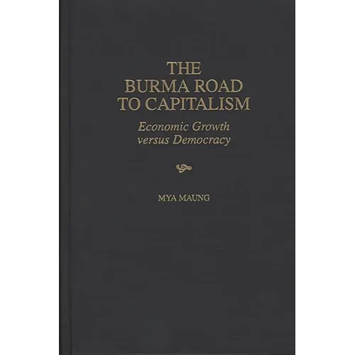 The Burma Road to Capitalism: Economic Growth versus Democracy