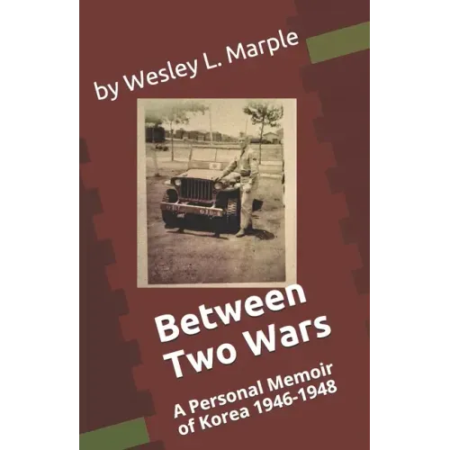 Between Two Wars: A Personal Memoir of South Korea 1946 -1948