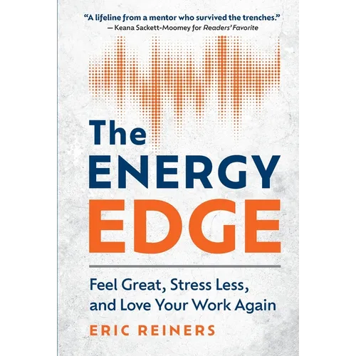 The Energy Edge: Feel Great, Stress Less, and Love Your Work Again