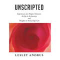 Unscripted: Experiences of a Hospice Volunteer, the Joy in the Journey, and Thoughts on End of Life Care