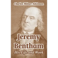 Jeremy Bentham: His Life and Work
