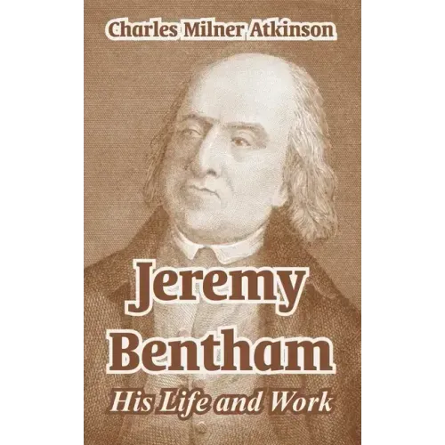 Jeremy Bentham: His Life and Work