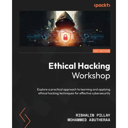 Ethical Hacking Workshop: Explore a practical approach to learning and applying ethical hacking techniques for effective cybersecurity