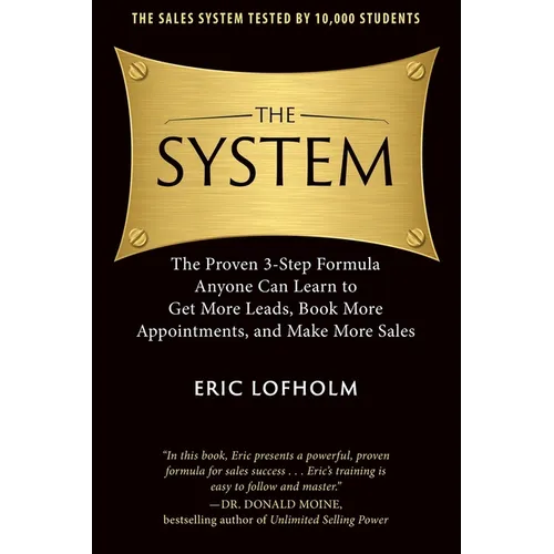 The System: The Proven 3-Step Formula Anyone Can Learn to Get More Leads, Book More Appointments, and Make More Sales