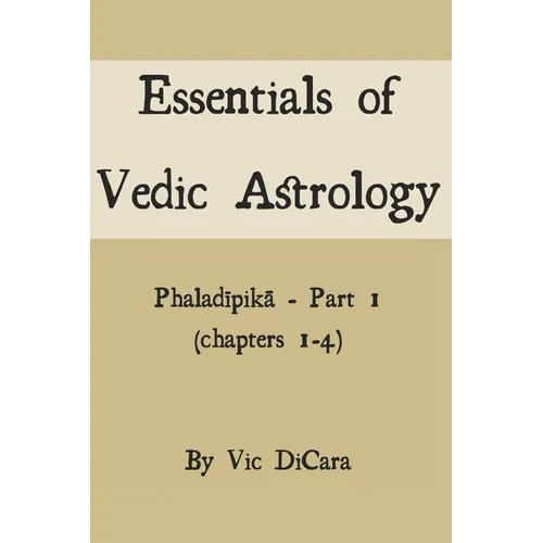 Essentials of Vedic Astrology: Phaladīpikā - Part 1 (chapters 1-4)