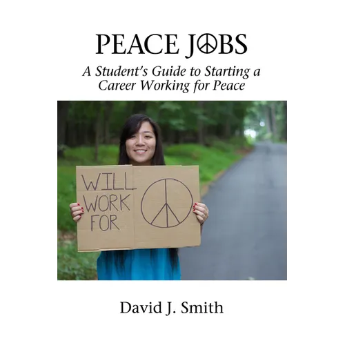 Peace Jobs: A Student's Guide to Starting a Career Working for Peace