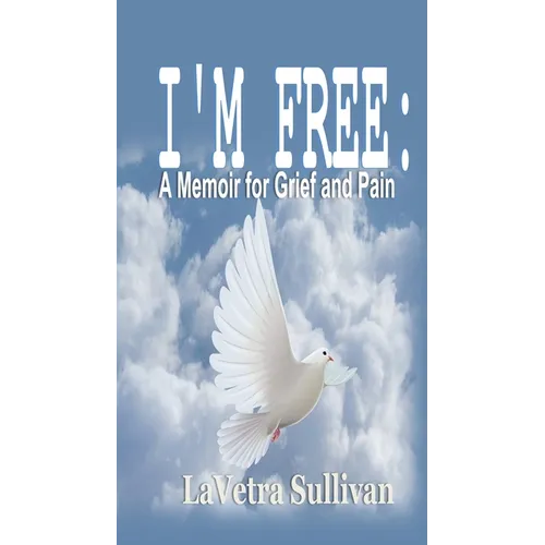 I'm Free: A Memoir for Grief and Pain