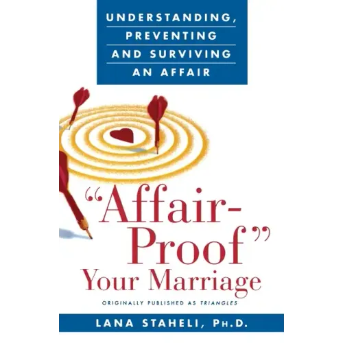Affair-Proof Your Marriage: Understanding, Preventing and Surviving an Affair