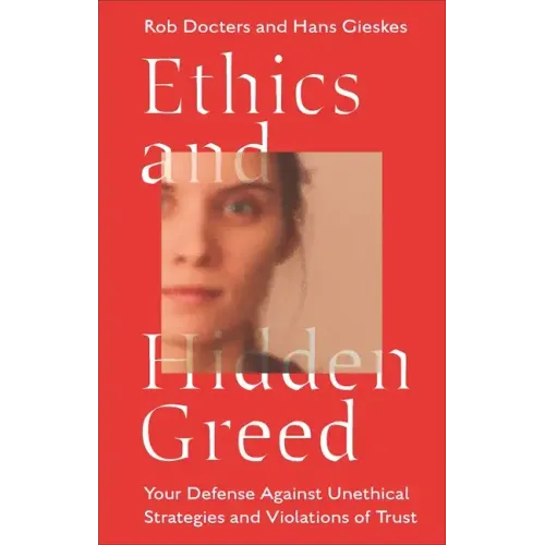 Ethics and Hidden Greed: Your Defense Against Unethical Strategies and Violations of Trust