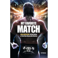 My Favorite Match: Wwe Superstars Tell the Stories of Their Most Memorable Matches