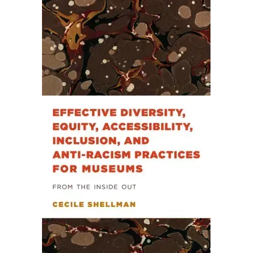 Effective Diversity, Equity, Accessibility, Inclusion, and Anti-Racism Practices for Museums: From the Inside Out