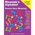 Messiah's Alphabet: Names Have Meaning: An Exploration of the Meanings of the Names of People Mentioned in the Old and New Testaments