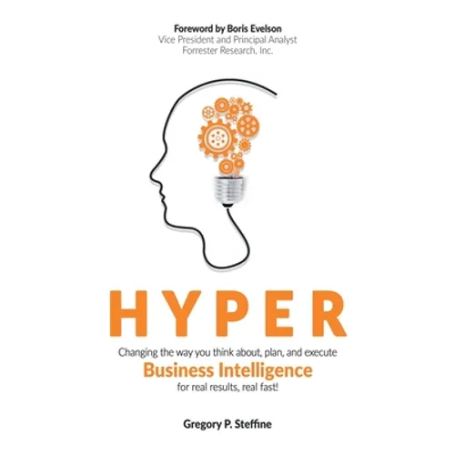 Hyper: Changing the way you think about, plan, and execute business intelligence for real results, real fast!
