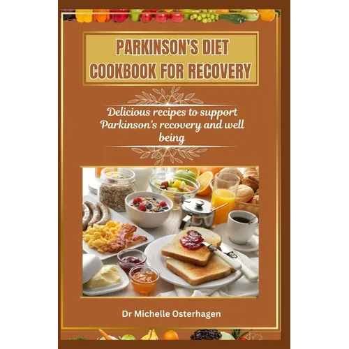 Parkinson's Diet Cookbook for Recovery: Delicious recipes to support Parkinson's recovery and well being