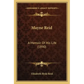 Mayne Reid: A Memoir Of His Life (1890)