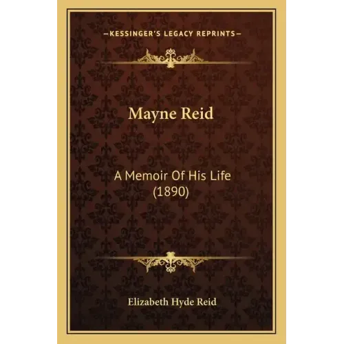 Mayne Reid: A Memoir Of His Life (1890)
