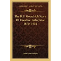 The B. F. Goodrich Story Of Creative Enterprise 1870-1952