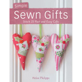 Simple Sewn Gifts: Stitch 25 Fast and Easy Gifts