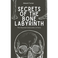 Secrets of the Bone Labyrinth: The Haunted Catacombs of Paris
