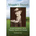Maggie's Brood: An IIrish Immigrant's Tale of Tragedy, Trauma and Triumph