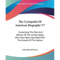 The Cyclopedia Of American Biography V7: Comprising The Men And Women Of The United States Who Have Been Identified With The Growth Of The Nation