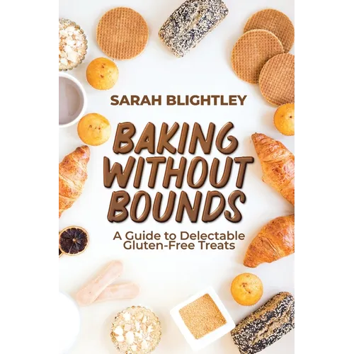 Baking Without Bounds: A Guide to Delectable Gluten-Free Treats