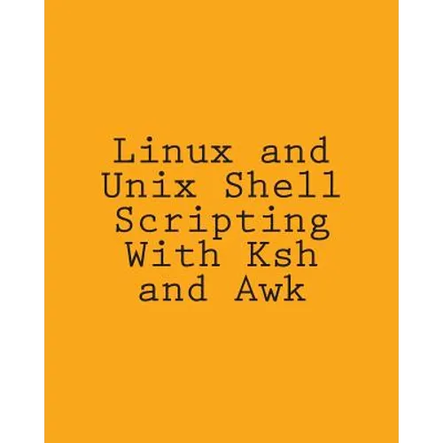 Linux and Unix Shell Scripting With Ksh and Awk: Advanced Scripts and Methods