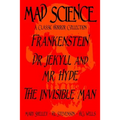 Mad Science: A Classic Horror Collection - Frankenstein, Dr. Jekyll and Mr. Hyde, The Invisible Man