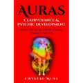 Auras: Clairvoyance & Psychic Development: Energy Fields and Reading People