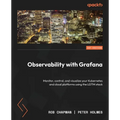 Observability with Grafana: Monitor, control, and visualize your Kubernetes and cloud platforms using the LGTM stack
