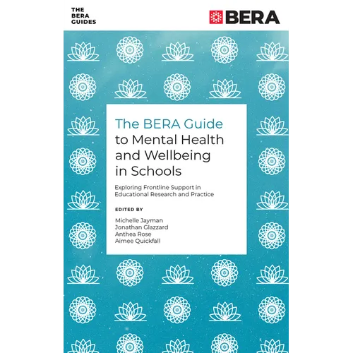 The Bera Guide to Mental Health and Wellbeing in Schools: Exploring Frontline Support in Educational Research and Practice