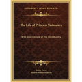 The Life of Princess Yashodara: Wife and Disciple of the Lord Buddha