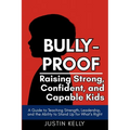 Bully-Proof: Raising Strong, Confident Kids Who Stand Up for Themselves and Others