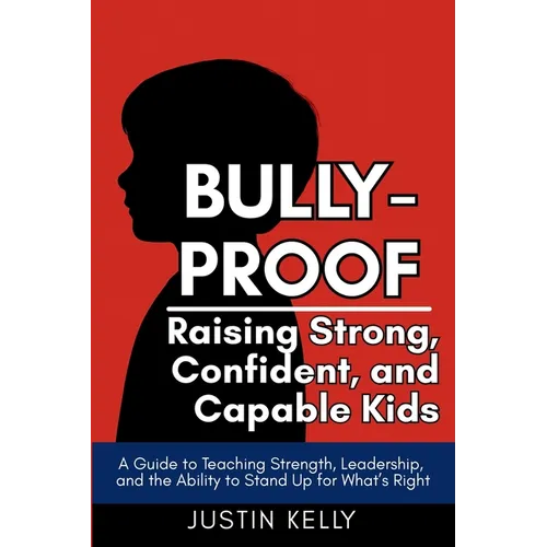 Bully-Proof: Raising Strong, Confident Kids Who Stand Up for Themselves and Others