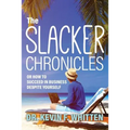 The Slacker Chronicles: or How to Succeed in Business Despite Yourself