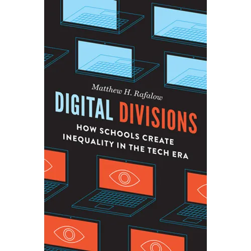 Digital Divisions: How Schools Create Inequality in the Tech Era