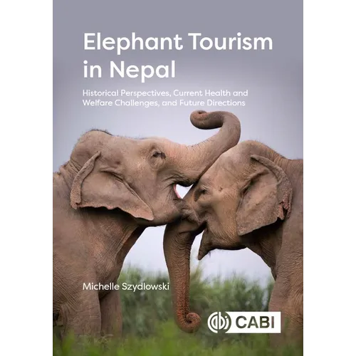 Elephant Tourism in Nepal: Historical Perspectives, Current Health and Welfare Challenges, and Future Directions