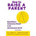 How to Raise A Parent - 2nd Edition