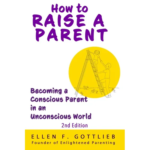 How to Raise A Parent - 2nd Edition