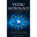 Vedic Astrology: The Origins and Core Concepts of Jyotish (A Complete Guide to Vedic Astrology, From the Perspective of Nakshatras)