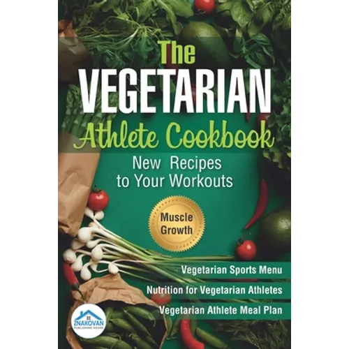 The Vegetarian Athlete Cookbook: New Recipes to Your Workouts