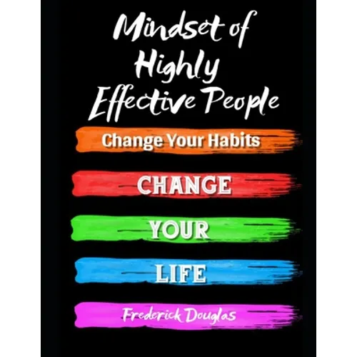 Mindset of Highly Effective People: Change Your Habits - Change Your Life