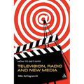 How to Get Into Television, Radio and New Media