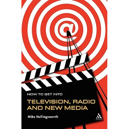How to Get Into Television, Radio and New Media