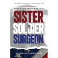 Sister, Soldier, Surgeon: The Life and Courage of Sister Deirdre Byrne, M.D.