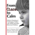 From Chaos to Calm: Effective Parenting for Challenging Children with ADHD and Other Behavioral Problems