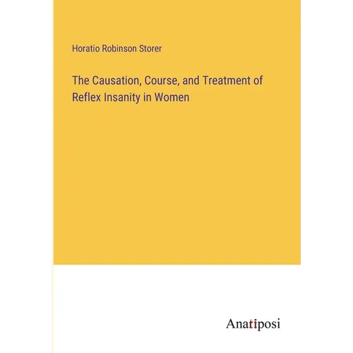 The Causation, Course, and Treatment of Reflex Insanity in Women