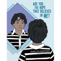 Are You the Hope That Believes in Me?